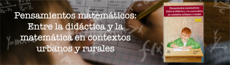 Pensamientos matemáticos: Entre la didáctica y la matemática en contextos urbanos y rurales 
